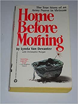 Home Before Morning: The True Story of an Army Nurse in Vietnam by Lynda Van Devanter, Christopher Morgan