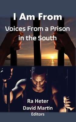 I Am From: Voices From a Prison in the South by David Martin, Ra Heter
