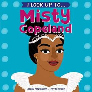 I Look Up To...Misty Copeland by Anna Membrino, Fatti Burke