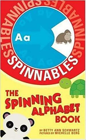 Spinnables: The Spinning Alphabet Book by Betty Ann Schwartz