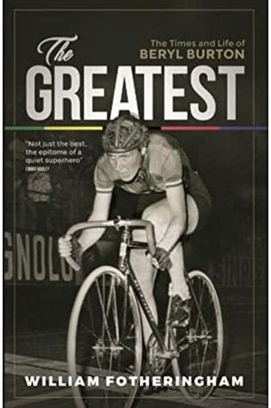 The Greatest: the Times and Life of Beryl Burton by William Fotheringham