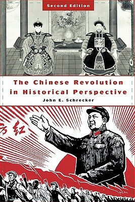 The Chinese Revolution in Historical Perspective, 2nd Edition by John E. Schrecker