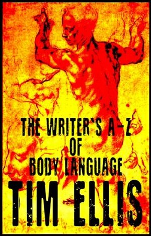 The Writer's A-Z of Body Language by Tim Ellis