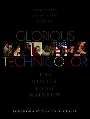 Glorious Technicolor: The Movies' Magic Rainbow; Ninetieth Anniversary Edition by Fred E. Basten
