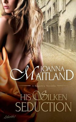 His Silken Seduction: A Regency Novella by Joanna Maitland