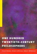 One Hundred Twentieth-Century Philosophers by Diané Collinson, Robert Wilkinson, Stuart C. Brown