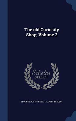 The Old Curiosity Shop; Volume 2 by Charles Dickens, Edwin Percy Whipple