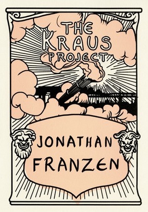 The Kraus Project: Essays by Karl Kraus by Karl Kraus, Jonathan Franzen