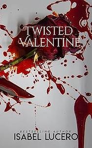 Twisted Valentine by Isabel Lucero