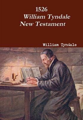 1526 William Tyndale New Testament by William Tyndale, Terry Kulakowski