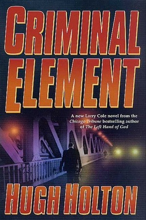 Criminal Element by Hugh Holton