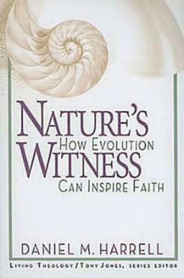 Nature's Witness: How Evolution Can Inspire Faith by Daniel M. Harrell