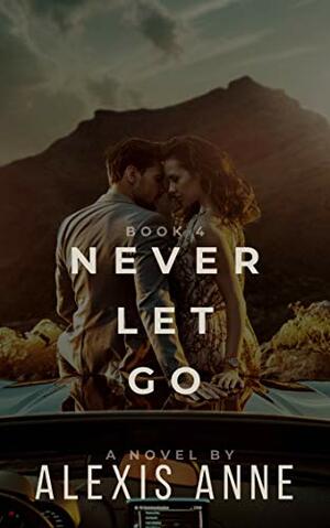 Never Let Go by Alexis Anne