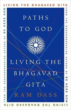 Paths to God: Living the Bhagavad Gita by Ram Dass, Richard Alpert