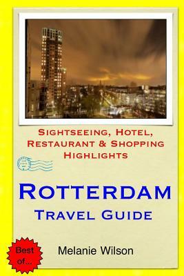 Rotterdam Travel Guide: Sightseeing, Hotel, Restaurant & Shopping Highlights by Melanie Wilson