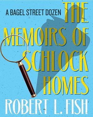 The Memoirs of Schlock Holmes by Robert L. Fish