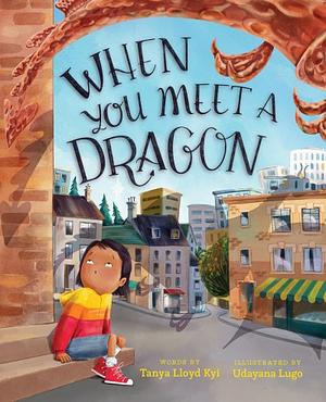 When You Meet a Dragon by Tanya Lloyd Kyi