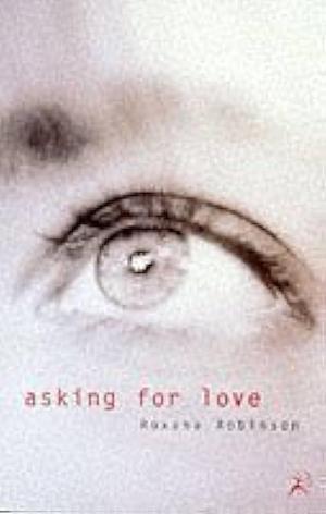 Asking for Love by Roxana Robinson