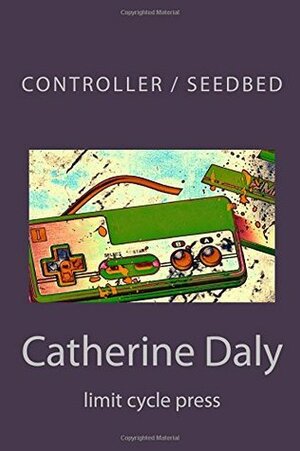 Controller / Seedbed by Catherine Daly