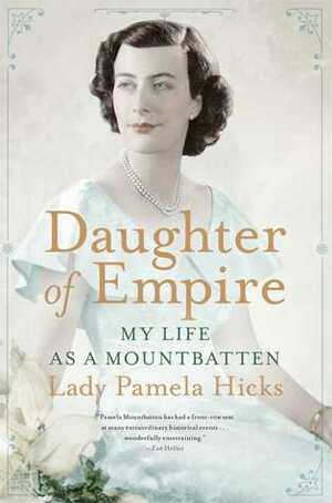 Daughter of Empire: My Life as a Mountbatten by Lady Pamela Hicks