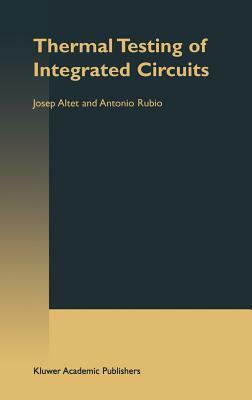 Thermal Testing of Integrated Circuits by Antonio Rubio, J. Altet