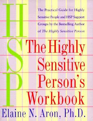 The Highly Sensitive Person's Workbook by Elaine N. Aron