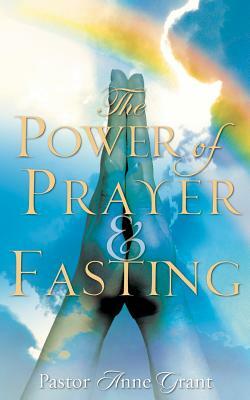 The Power of Prayer & Fasting by Anne Grant