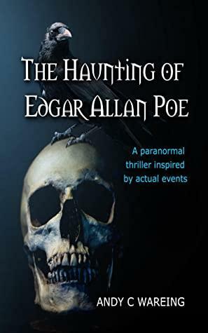 The Haunting of Edgar Allan Poe by Andy C Wareing