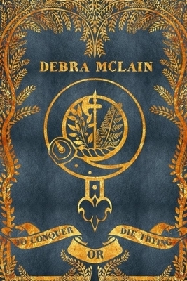 To Conquer or Die Trying by Debra McLain