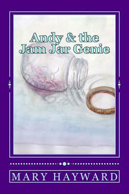 Andy and the Jam Jar Genie by Mary Hayward