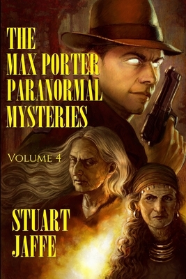 The Max Porter Paranormal Mysteries: Volume 4 by Stuart Jaffe