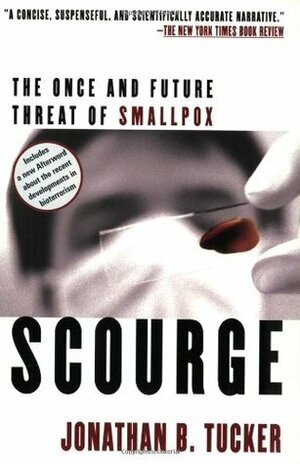 Scourge: The Once and Future Threat of Smallpox by Jonathan B. Tucker