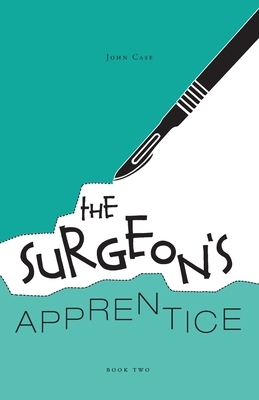 The Surgeon's Apprentice by John Case