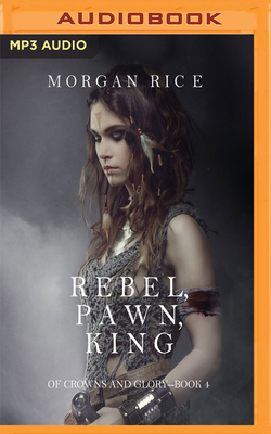 Rebel, Pawn, King by Morgan Rice