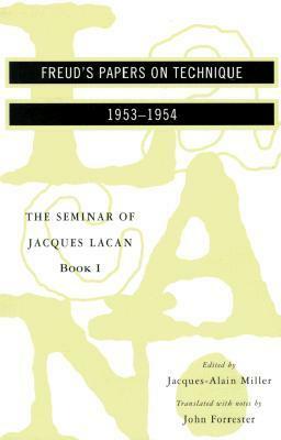 The Seminar of Jacques Lacan: Freud's Papers on Technique by John Forrester, Jacques Lacan, Jacques Alain-Miller, Sylvana Tomaselli