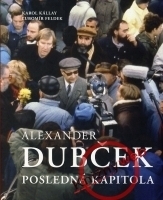 Alexander Dubček. Posledná kapitola by Ľubomír Feldek, Karol Kállay