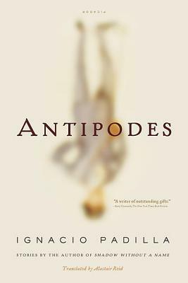 Antipodes: Stories by Ignacio Padilla