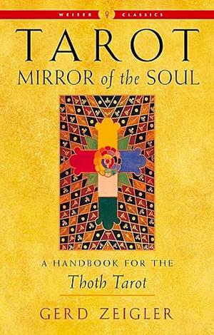 Tarot: Mirror of the Soul: A Handbook for the Aleister Crowley Tarot by Gerd Ziegler