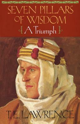 Seven Pillars of Wisdom: A Triumph by Thomas Edward Lawrence