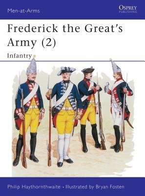 Frederick the Great's Army (2): Infantry by Philip Haythornthwaite