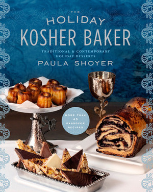 The Holiday Kosher Baker: More than 120 recipes for delicious, traditional & contemporary holiday desserts by Paula Shoyer