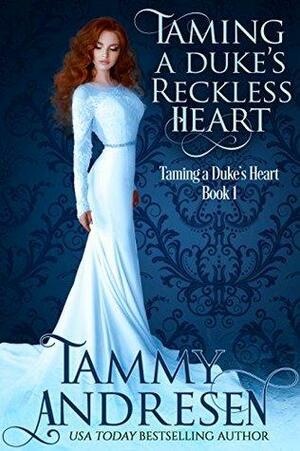 Taming A Duke's Reckless Heart by Tammy Andresen