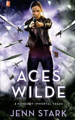 Aces Wilde: A Novel of Immortal Vegas by Jenn Stark