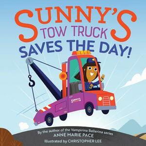 Sunny's Tow Truck Saves the Day! by Anne Marie Pace