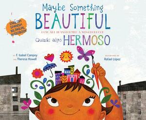 Maybe Something Beautiful (Bilingual Edition): How Art Transformed a Neighborhood by F. Isabel Campoy, Theresa Howell