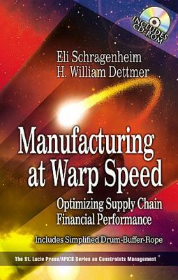 Manufacturing at Warp Speed: Optimizing Supply Chain Financial Performance [With CDROM] by H. William Dettmer, Eli Schragenheim