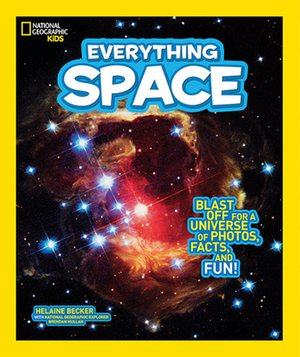 National Geographic Kids Everything Space: Blast Off for a Universe of Photos, Facts, and Fun! by Helaine Becker