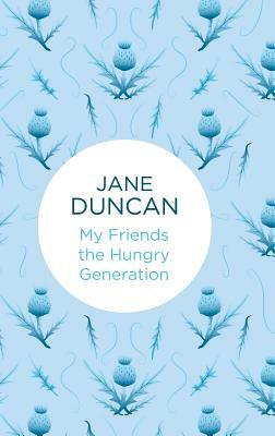 My Friends the Hungry Generation by Jane Duncan