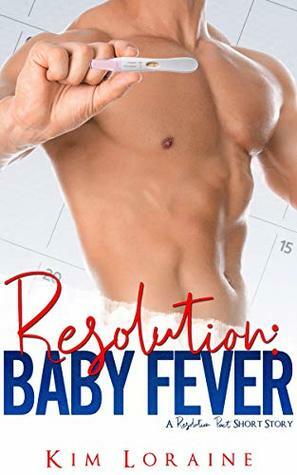 Resolution: Baby Fever by Kim Loraine