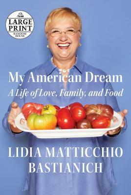 My American Dream: A Life of Love, Family, and Food by Lidia Matticchio Bastianich